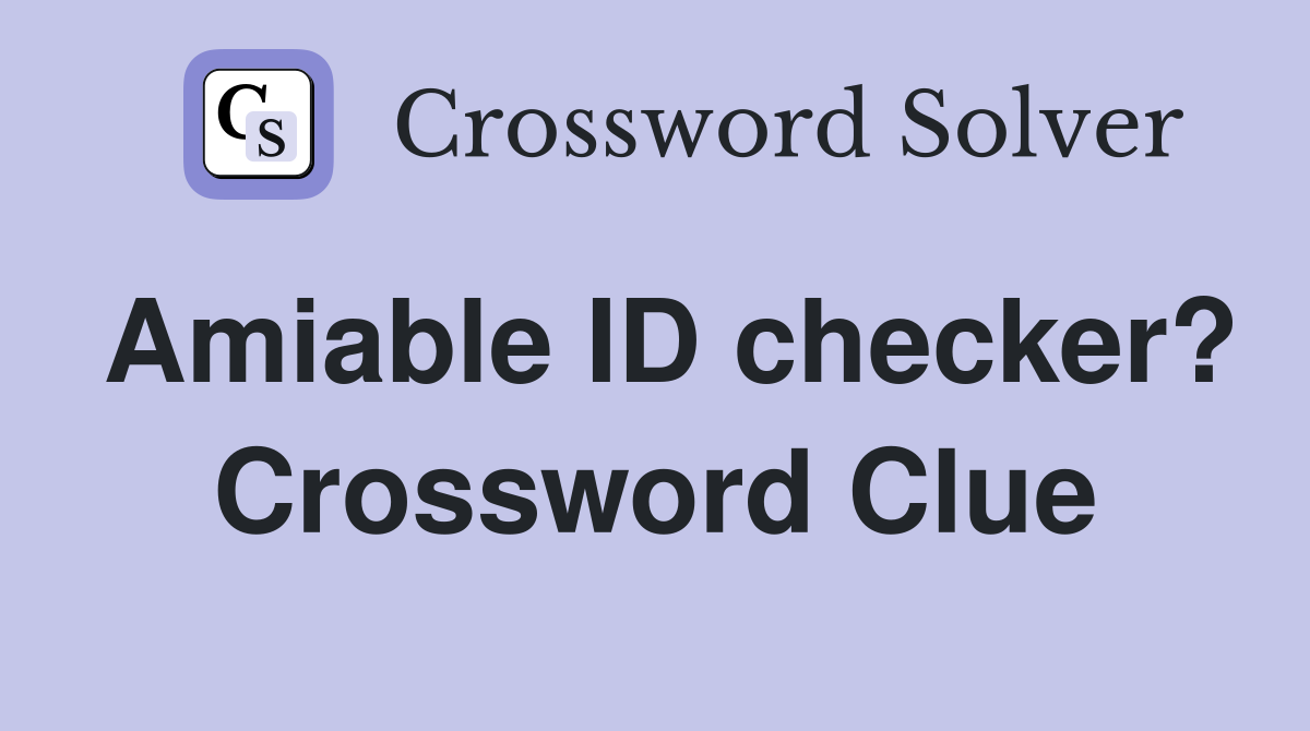 Amiable ID checker? Crossword Clue