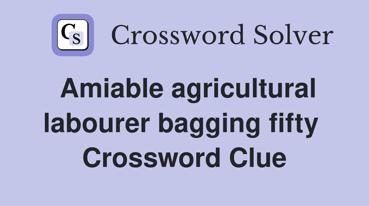 Amiable agricultural labourer bagging fifty  Crossword Clue