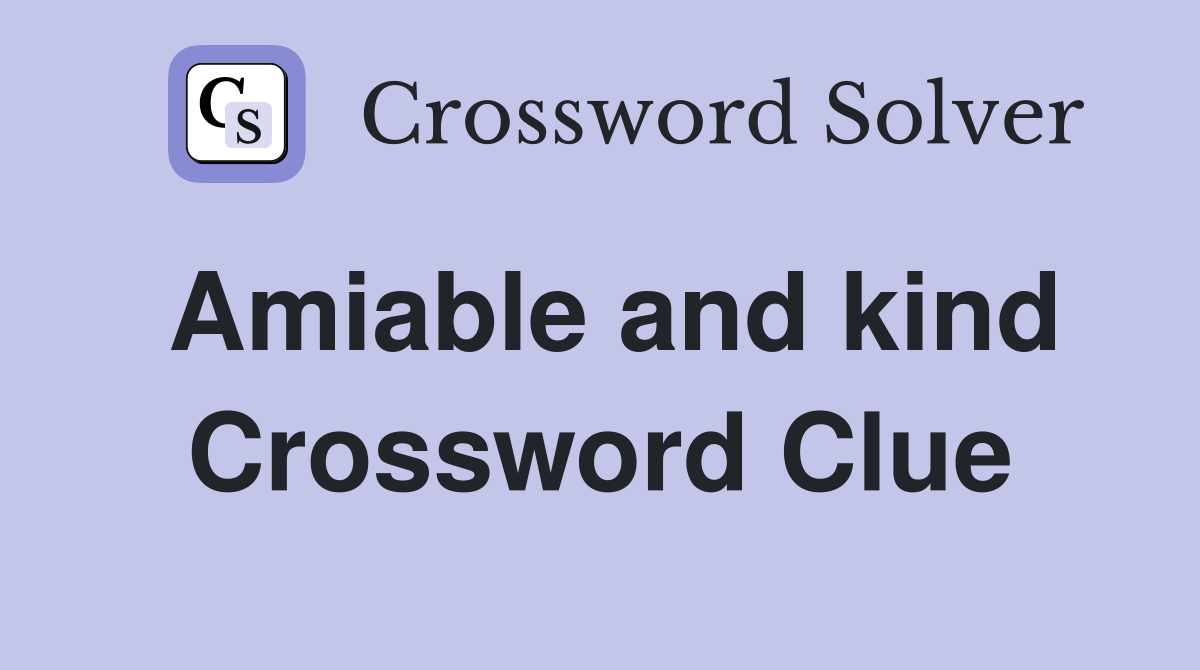 Amiable and kind Crossword Clue
