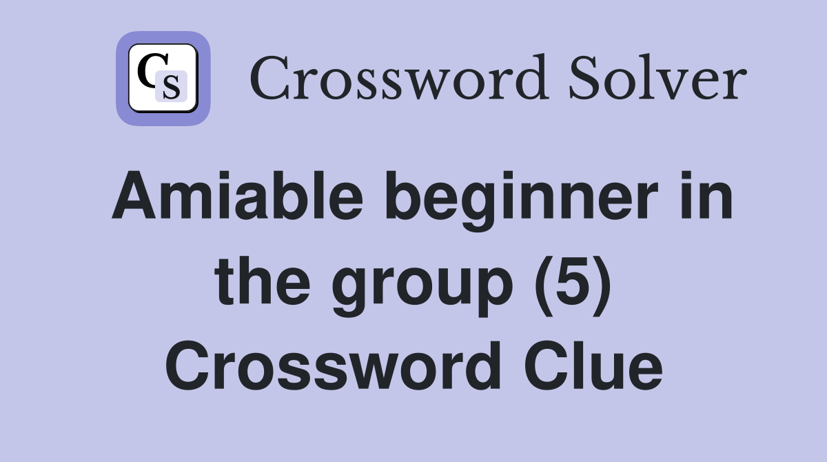 Amiable beginner in the group (5) Crossword Clue
