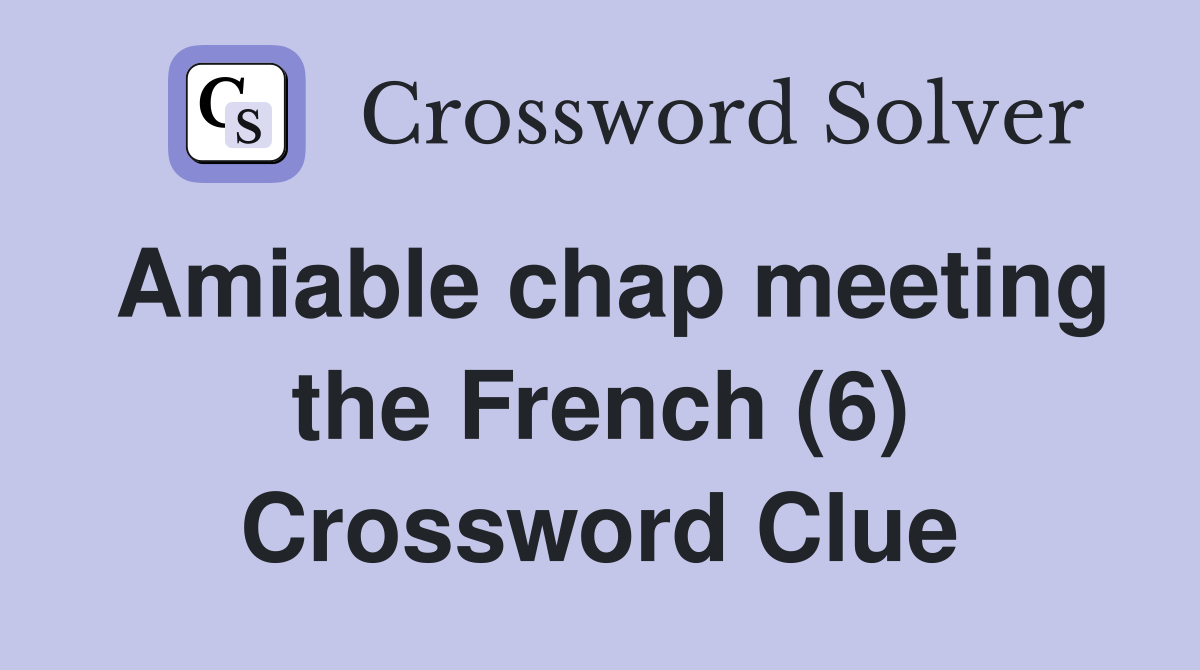 Amiable chap meeting the French (6) Crossword Clue