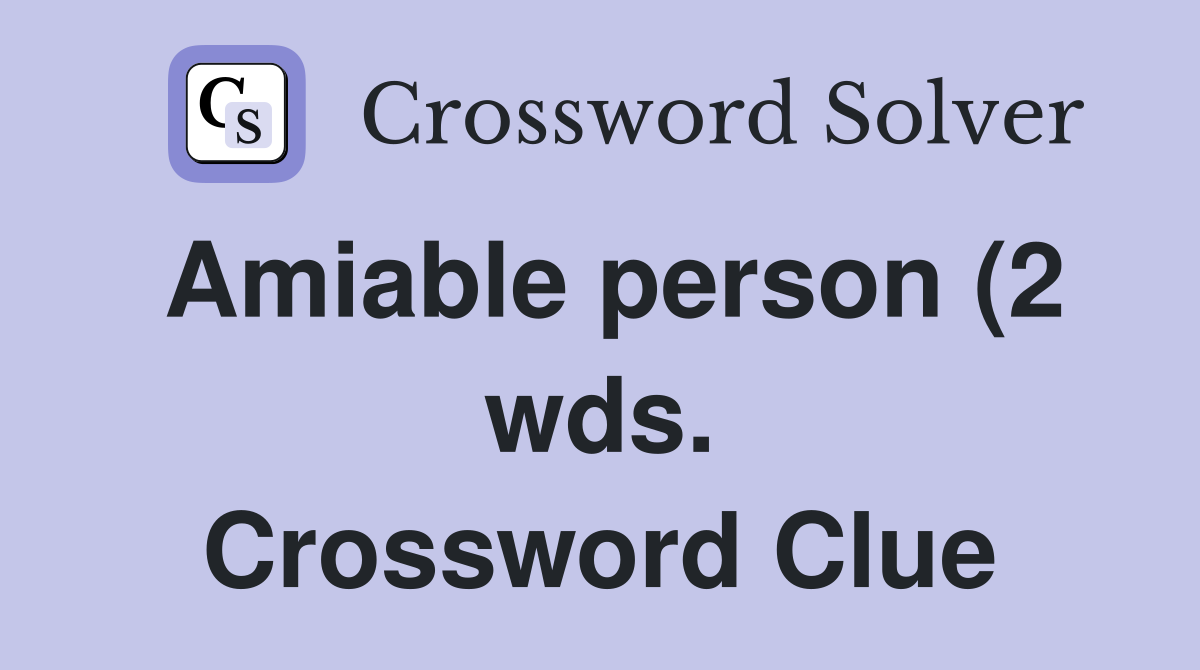 Amiable person (2 wds ) Crossword Clue Answers Crossword Solver Amiable person (2 wds ) Crossword Clue Answers Crossword Solver