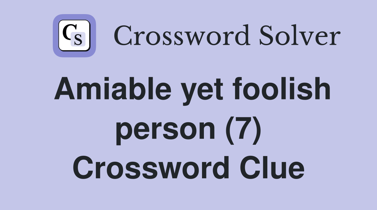 Amiable yet foolish person (7) Crossword Clue