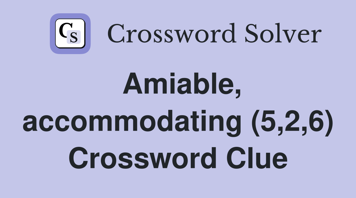 Amiable, accommodating (5,2,6) Crossword Clue