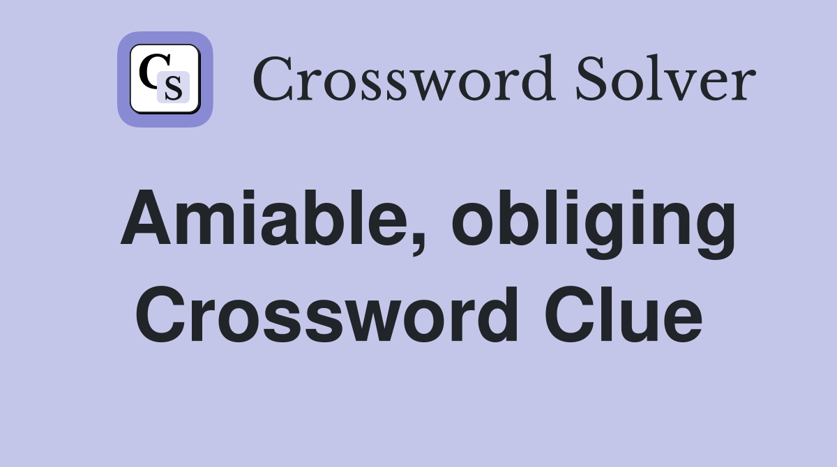 Amiable, obliging Crossword Clue