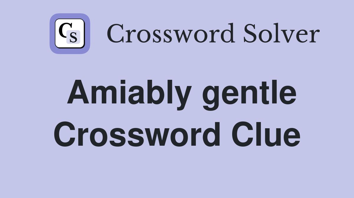Amiably gentle Crossword Clue