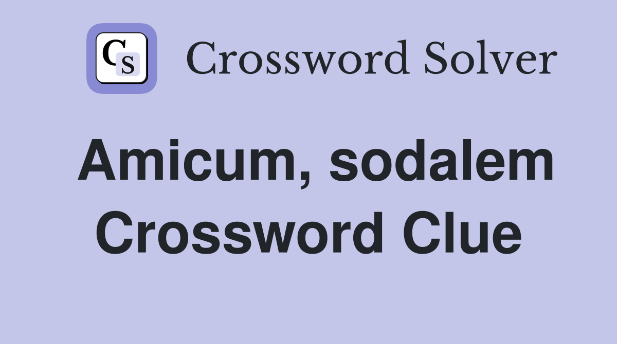 Amicum, sodalem Crossword Clue