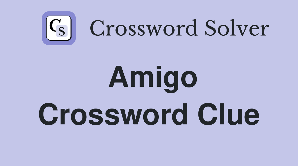 Amigo - Crossword Clue Answers - Crossword Solver