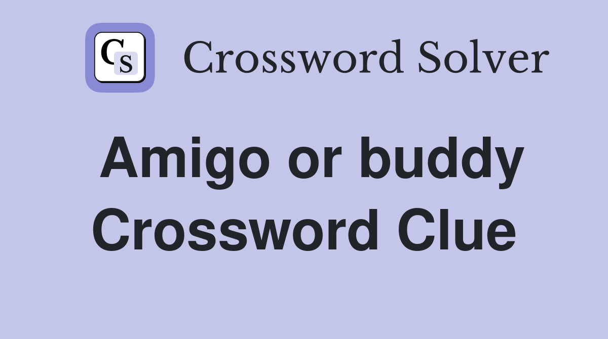 Amigo or buddy Crossword Clue