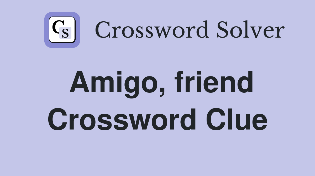 Amigo, friend Crossword Clue