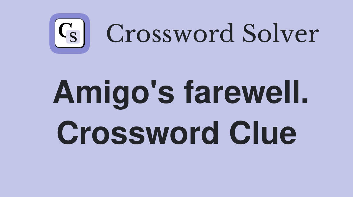Amigo's farewell. Crossword Clue