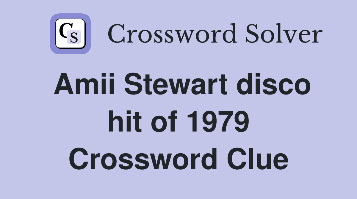 Amii Stewart disco hit of 1979 Crossword Clue