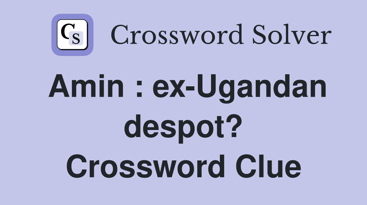 Amin : ex-Ugandan despot? Crossword Clue