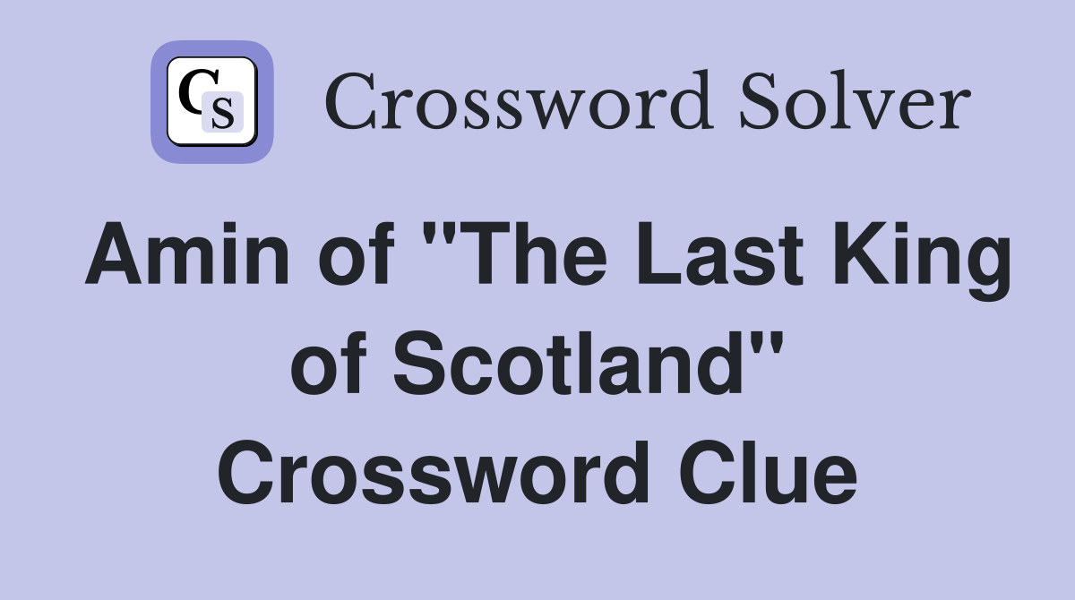 Amin of "The Last King of Scotland" Crossword Clue