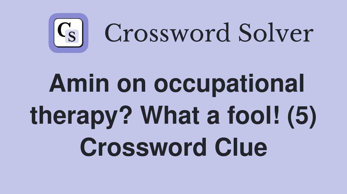 Amin on occupational therapy? What a fool! (5) Crossword Clue
