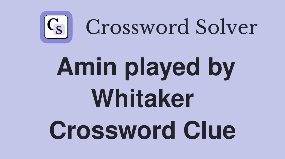 Amin played by Whitaker Crossword Clue