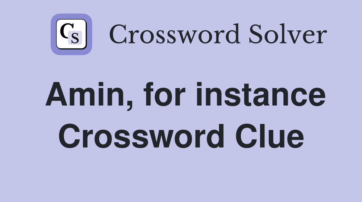 Amin, for instance Crossword Clue