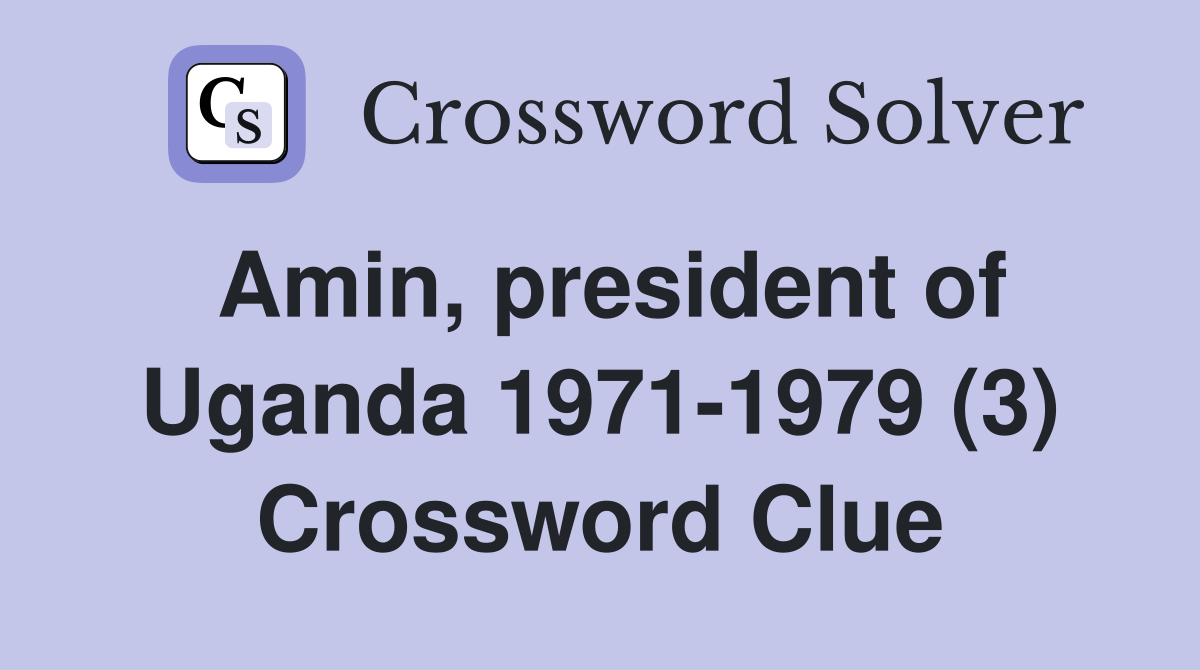 Amin, president of Uganda 1971-1979 (3) Crossword Clue