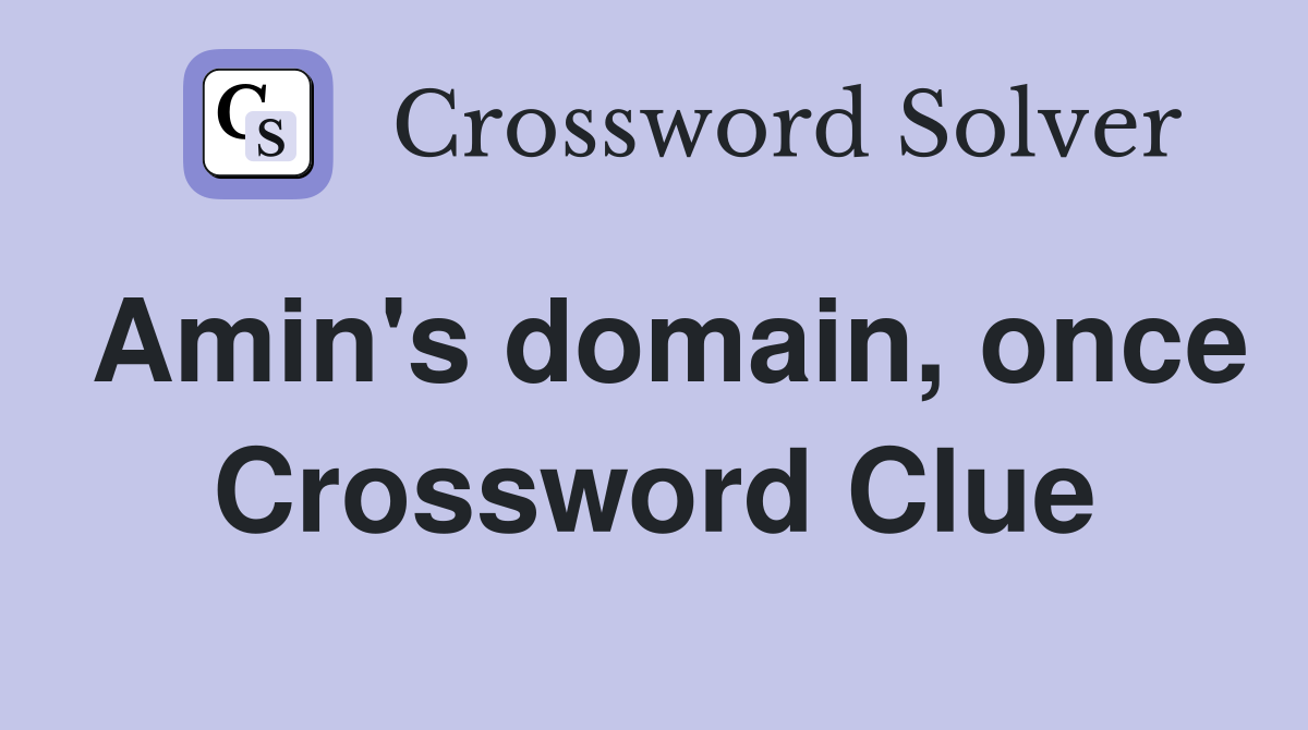 Amin's domain, once Crossword Clue