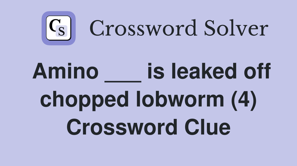 Amino ___ is leaked off chopped lobworm (4) Crossword Clue