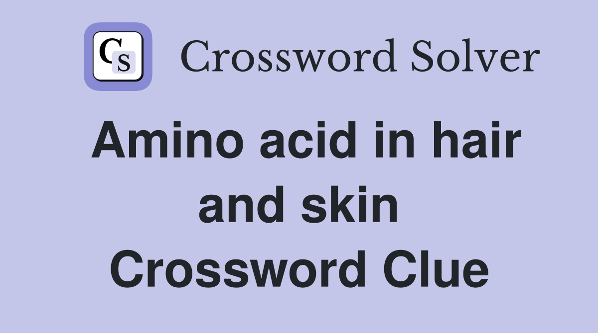 Amino acid in hair and skin Crossword Clue