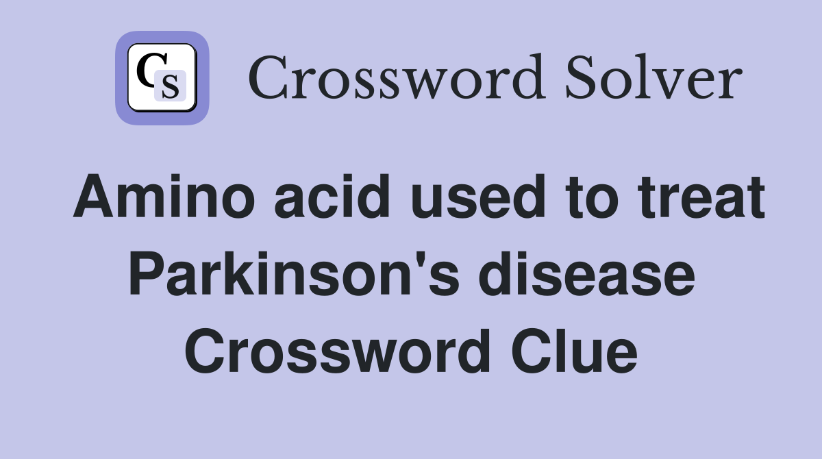 Amino acid used to treat Parkinson's disease Crossword Clue