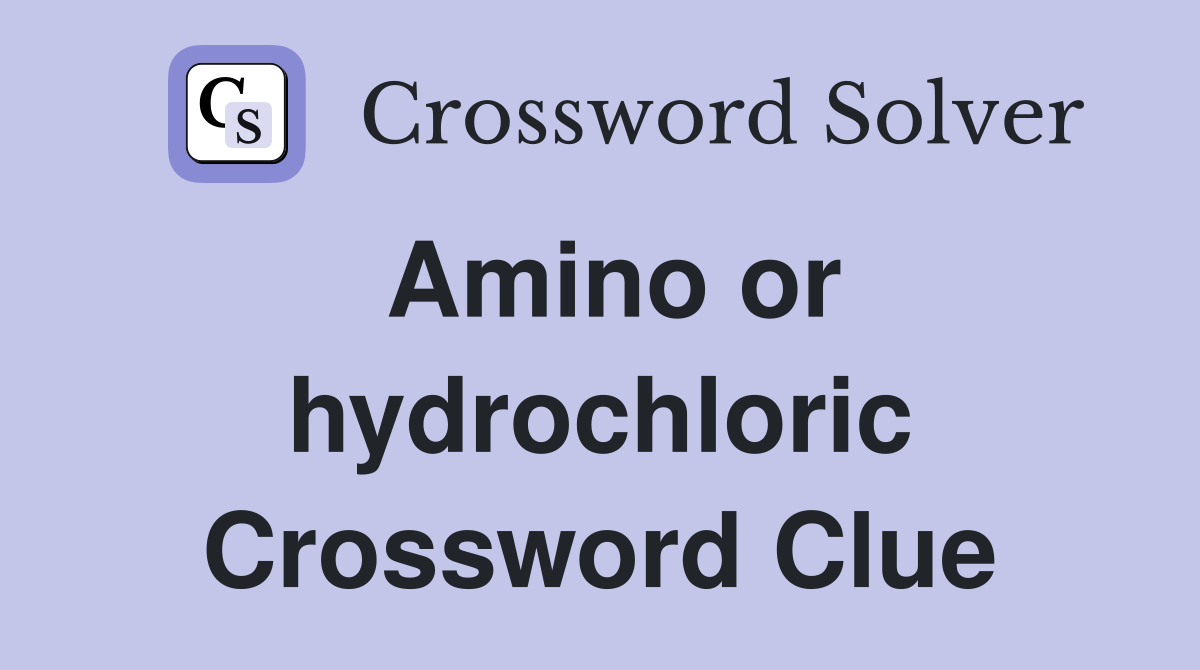 Amino or hydrochloric Crossword Clue