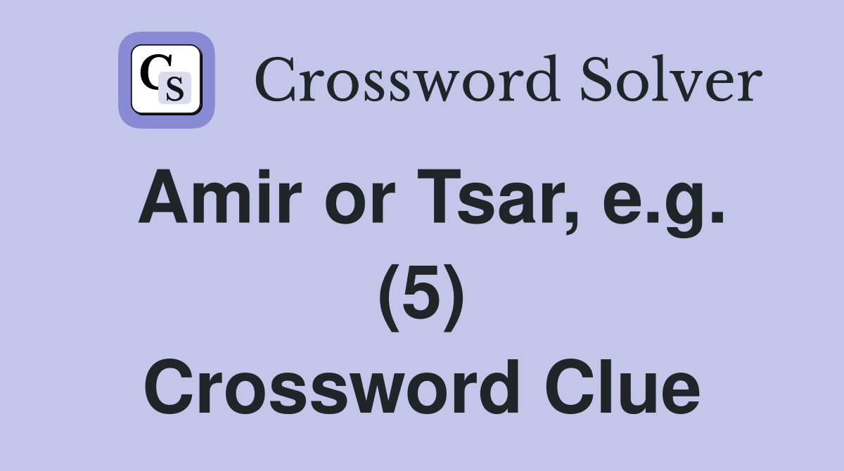 Amir or Tsar, e.g. (5) Crossword Clue