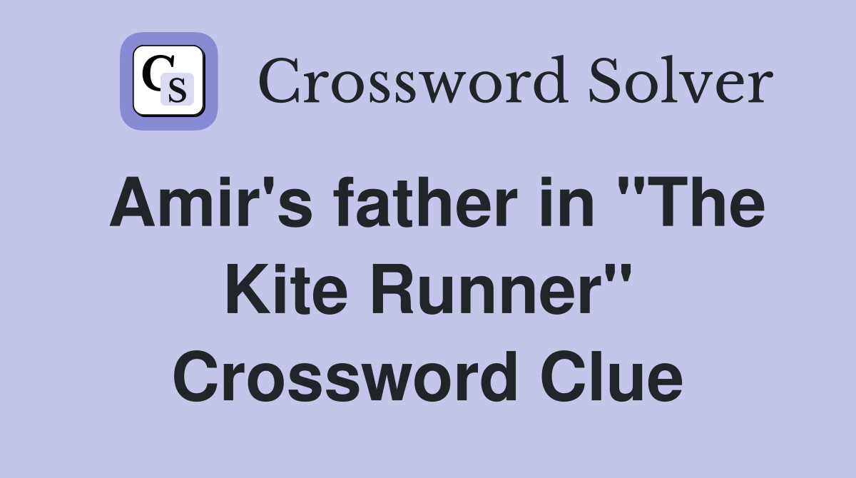 Amir's father in "The Kite Runner" Crossword Clue