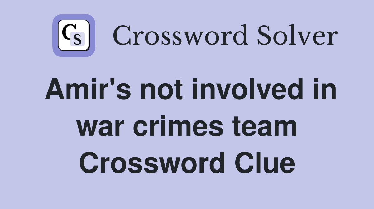 Amir's not involved in war crimes team Crossword Clue