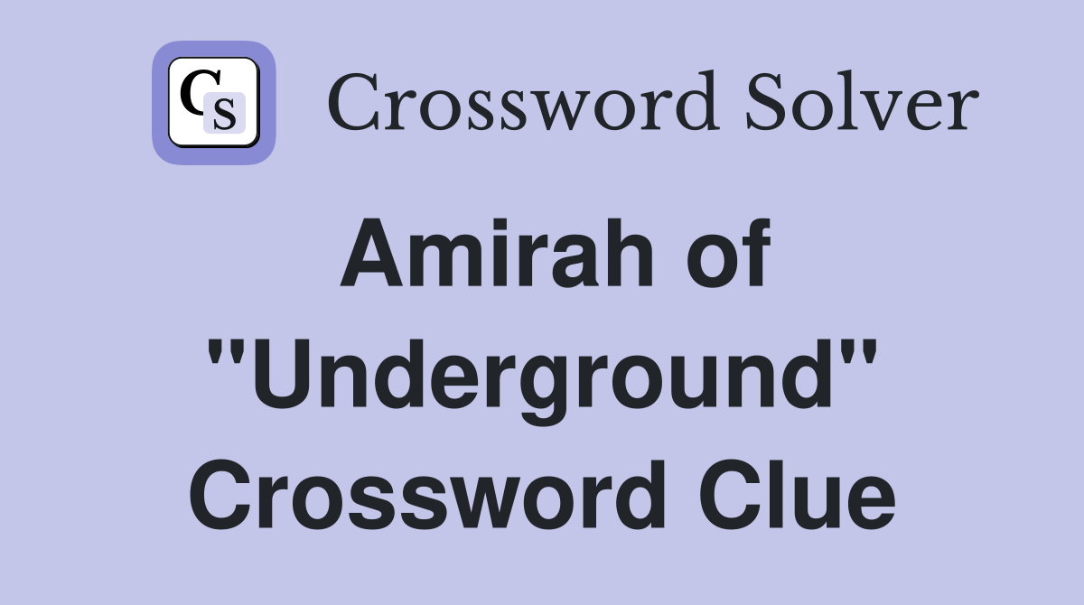 Amirah of "Underground" Crossword Clue