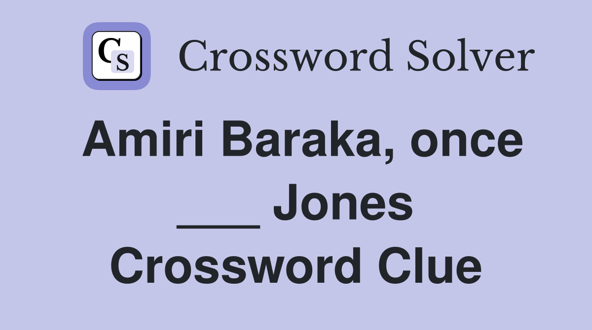 Amiri Baraka, once ___ Jones Crossword Clue