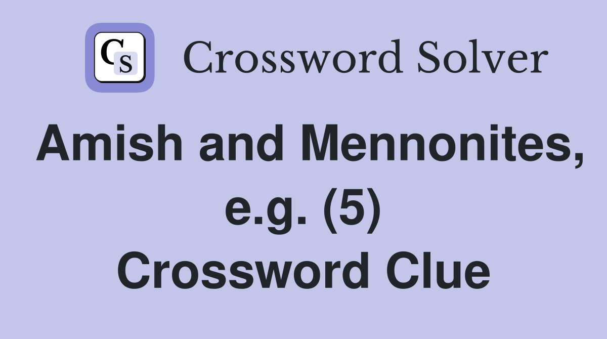 Amish and Mennonites, e.g. (5) Crossword Clue