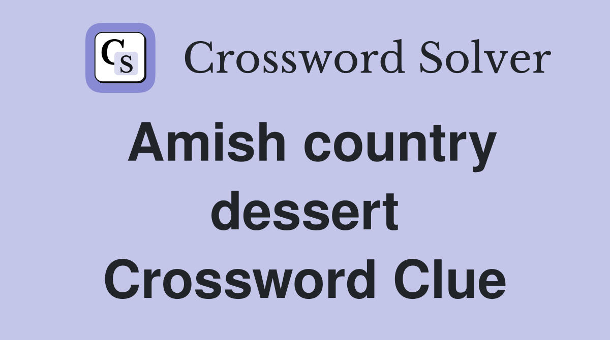 Amish country dessert Crossword Clue