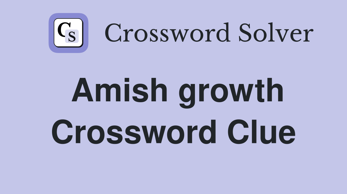 Amish growth Crossword Clue