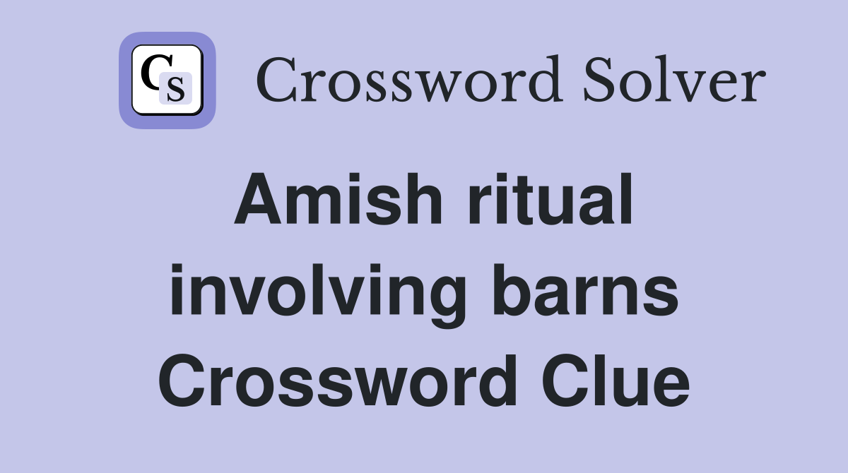 Amish ritual involving barns Crossword Clue