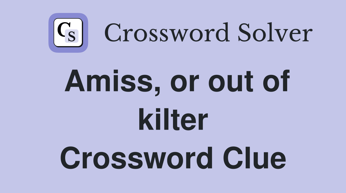 Amiss, or out of kilter Crossword Clue