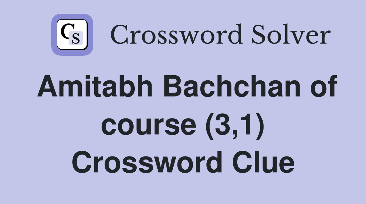 Amitabh Bachchan of course (3,1) Crossword Clue