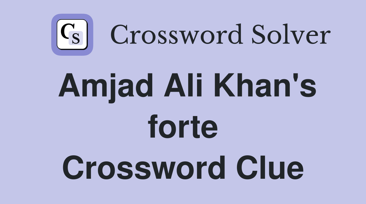 Amjad Ali Khan's forte Crossword Clue