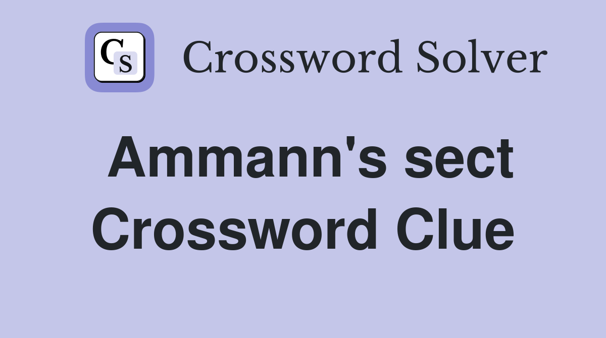 Ammann's sect Crossword Clue