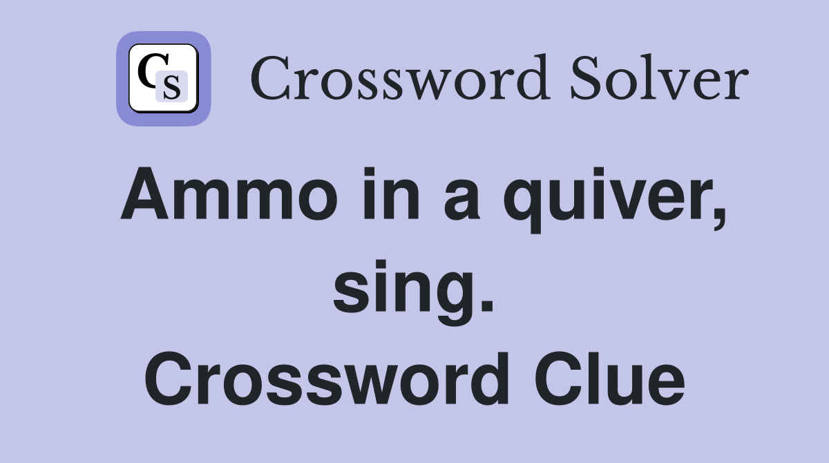 Ammo in a quiver, sing. Crossword Clue