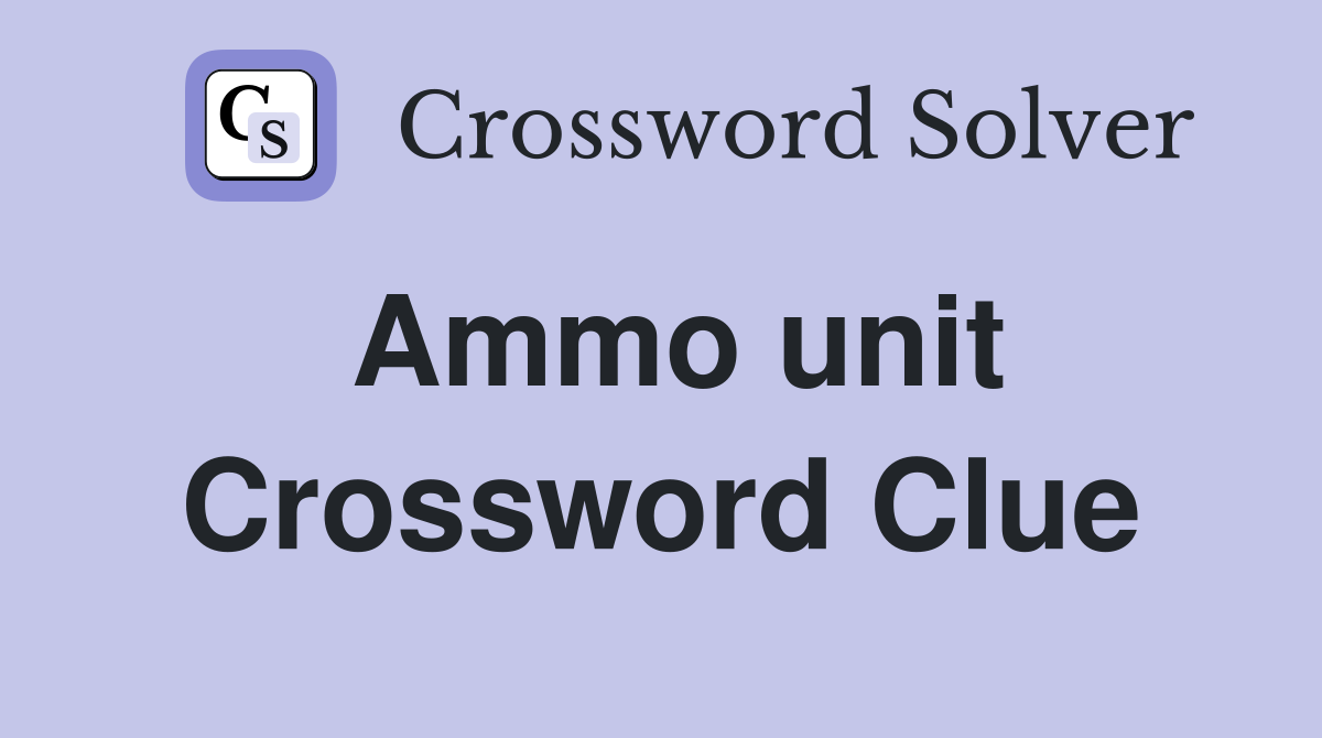 Ammo unit Crossword Clue