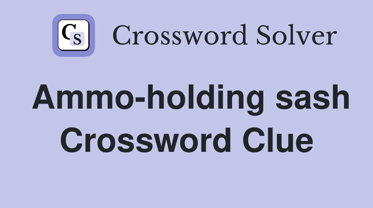 Ammo-holding sash Crossword Clue