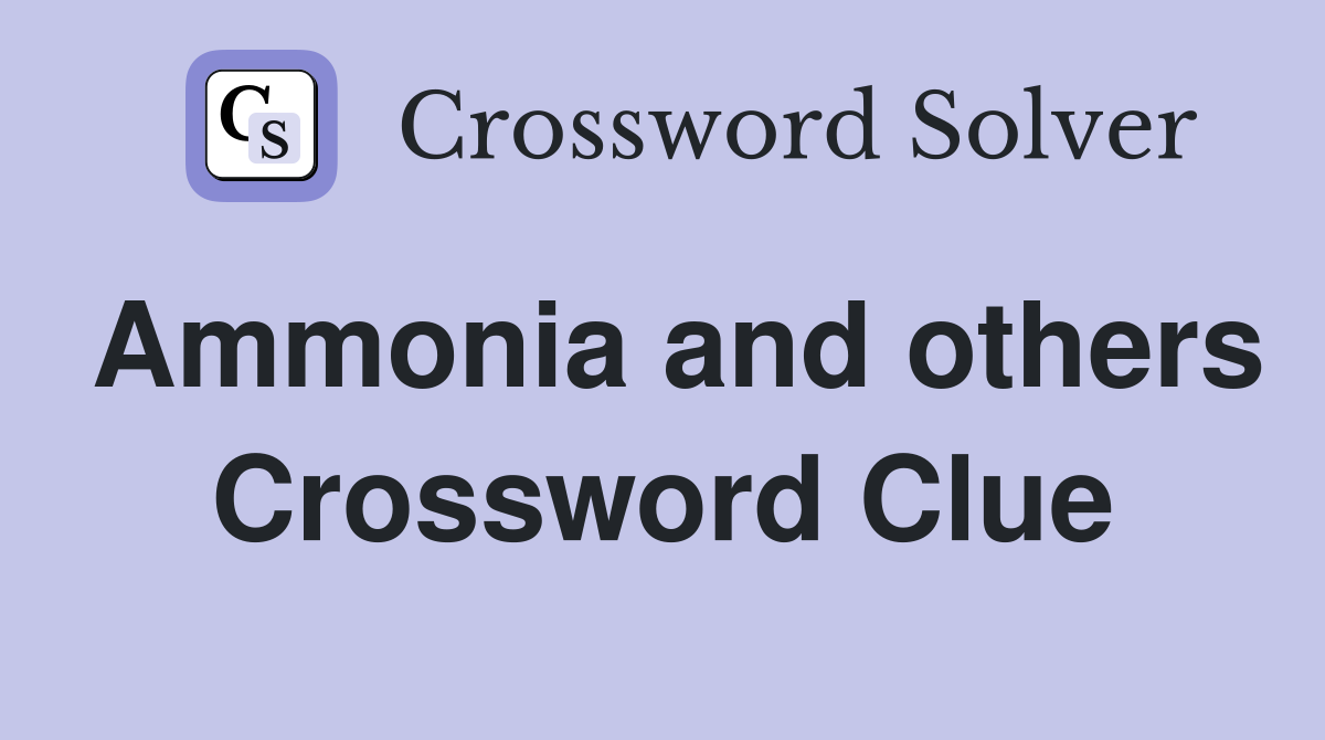 Ammonia and others Crossword Clue