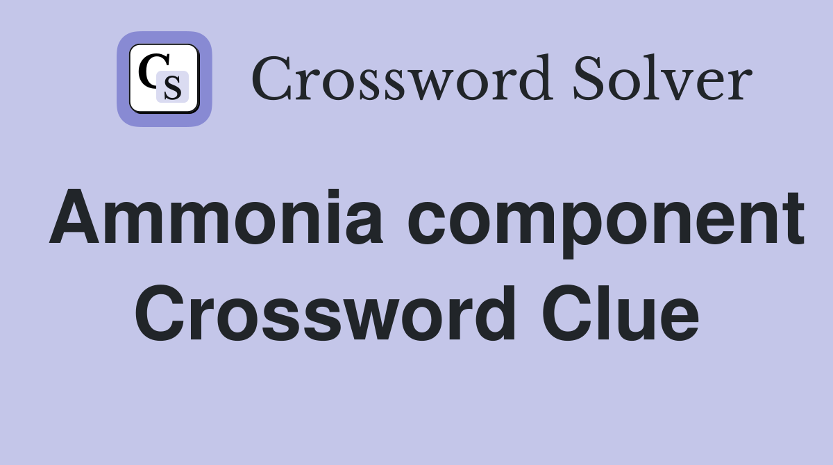 Ammonia component Crossword Clue