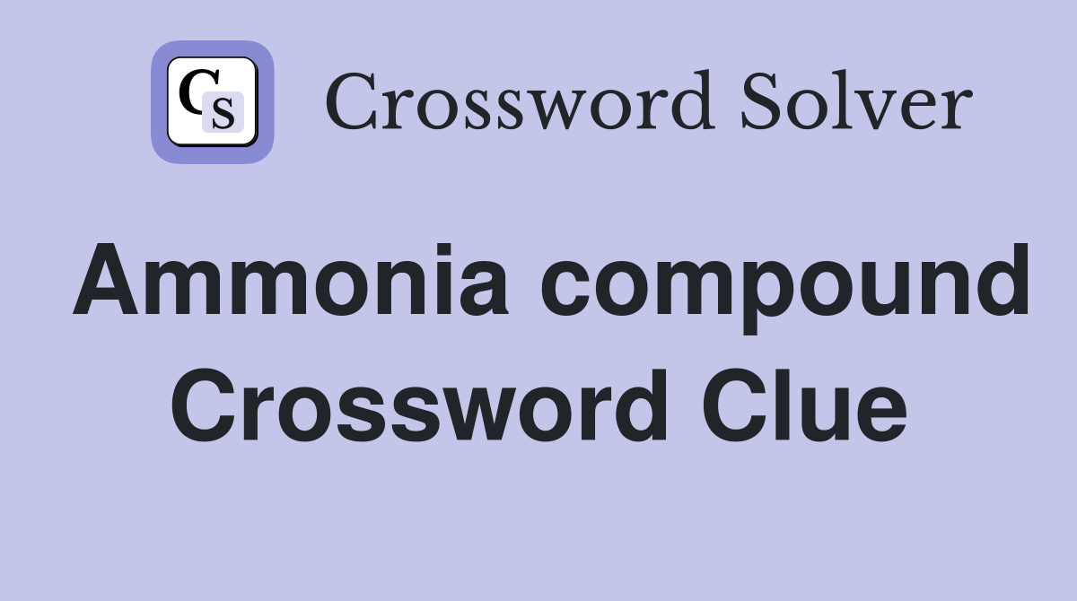Ammonia compound Crossword Clue