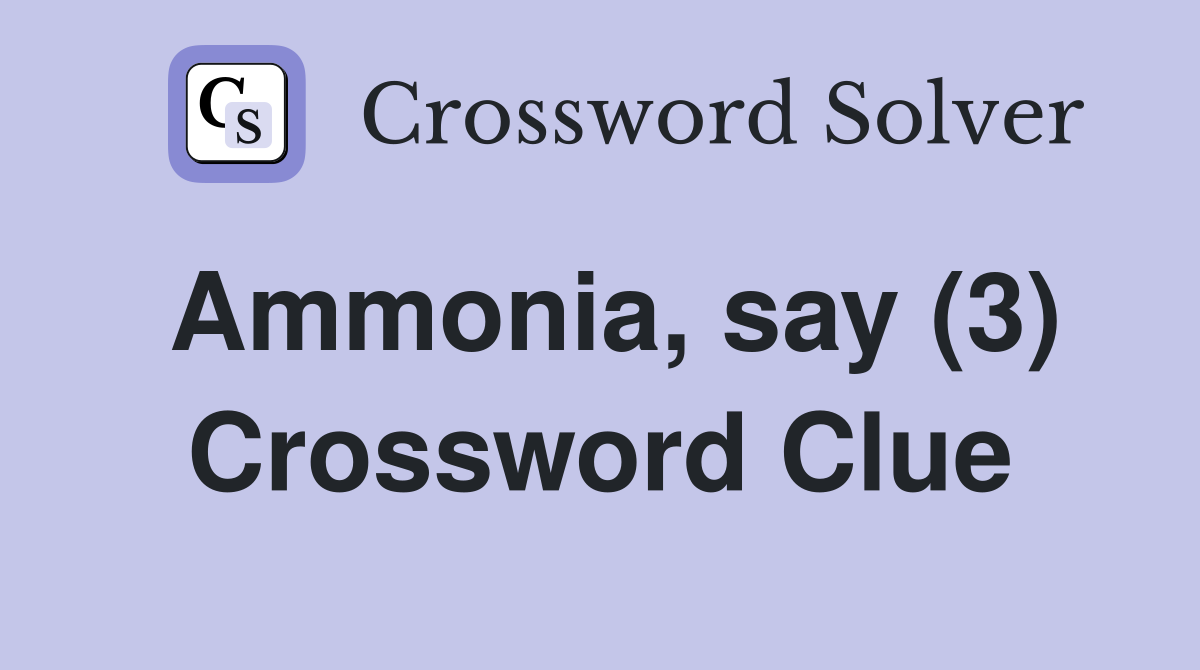 Ammonia, say (3) Crossword Clue
