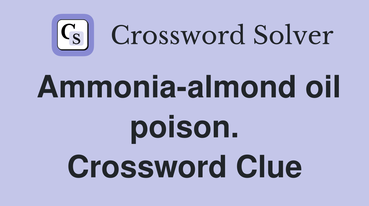 Ammonia-almond oil poison. Crossword Clue
