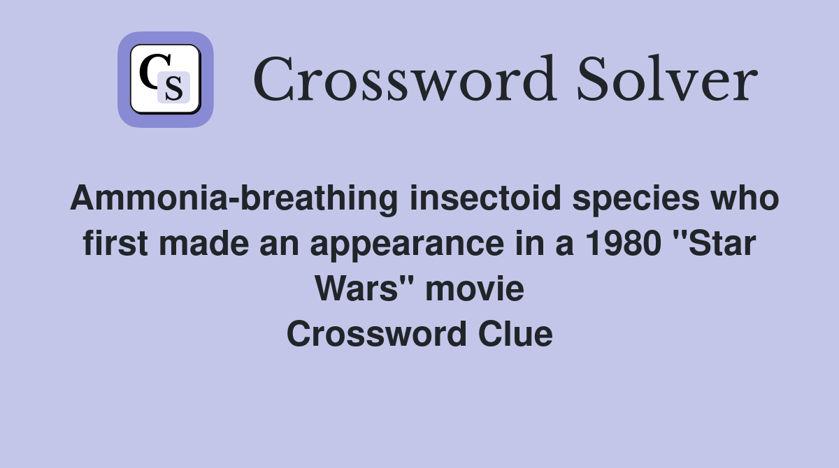 Ammonia-breathing insectoid species who first made an appearance in a 1980 "Star Wars" movie Crossword Clue