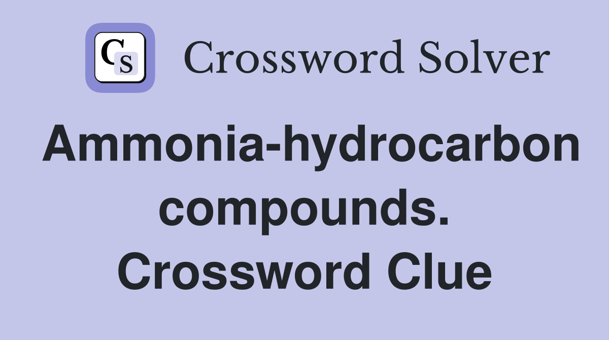Ammonia-hydrocarbon compounds. Crossword Clue